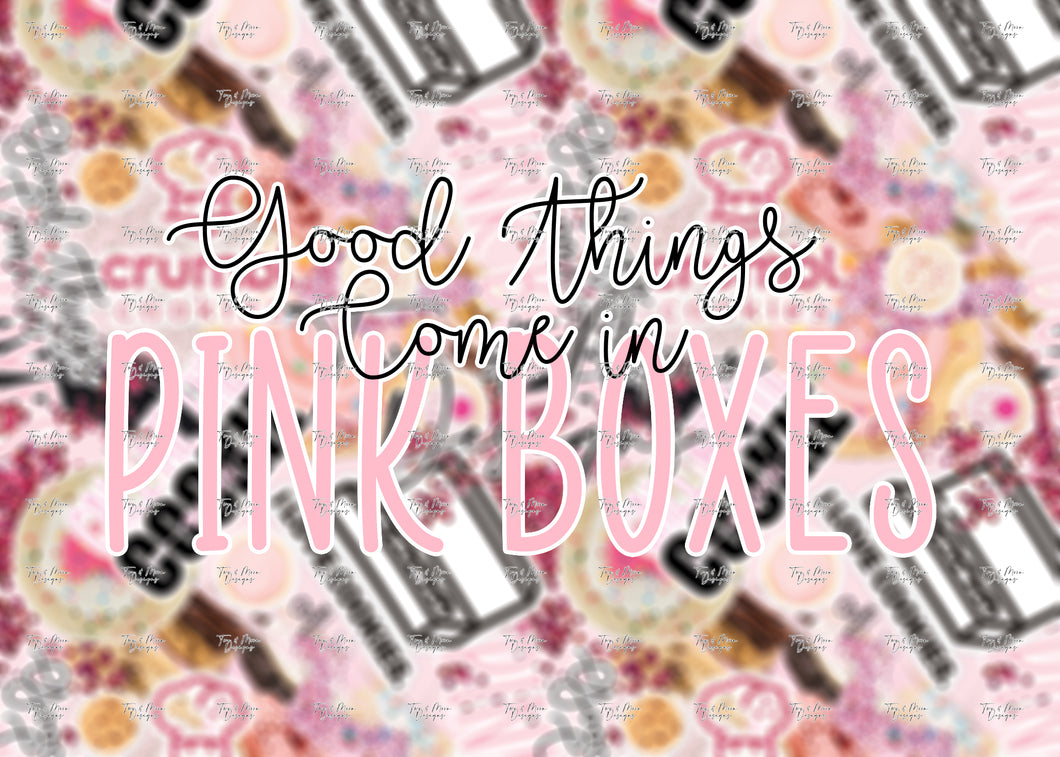 GOOD THINGS COME IN PINK BOXES