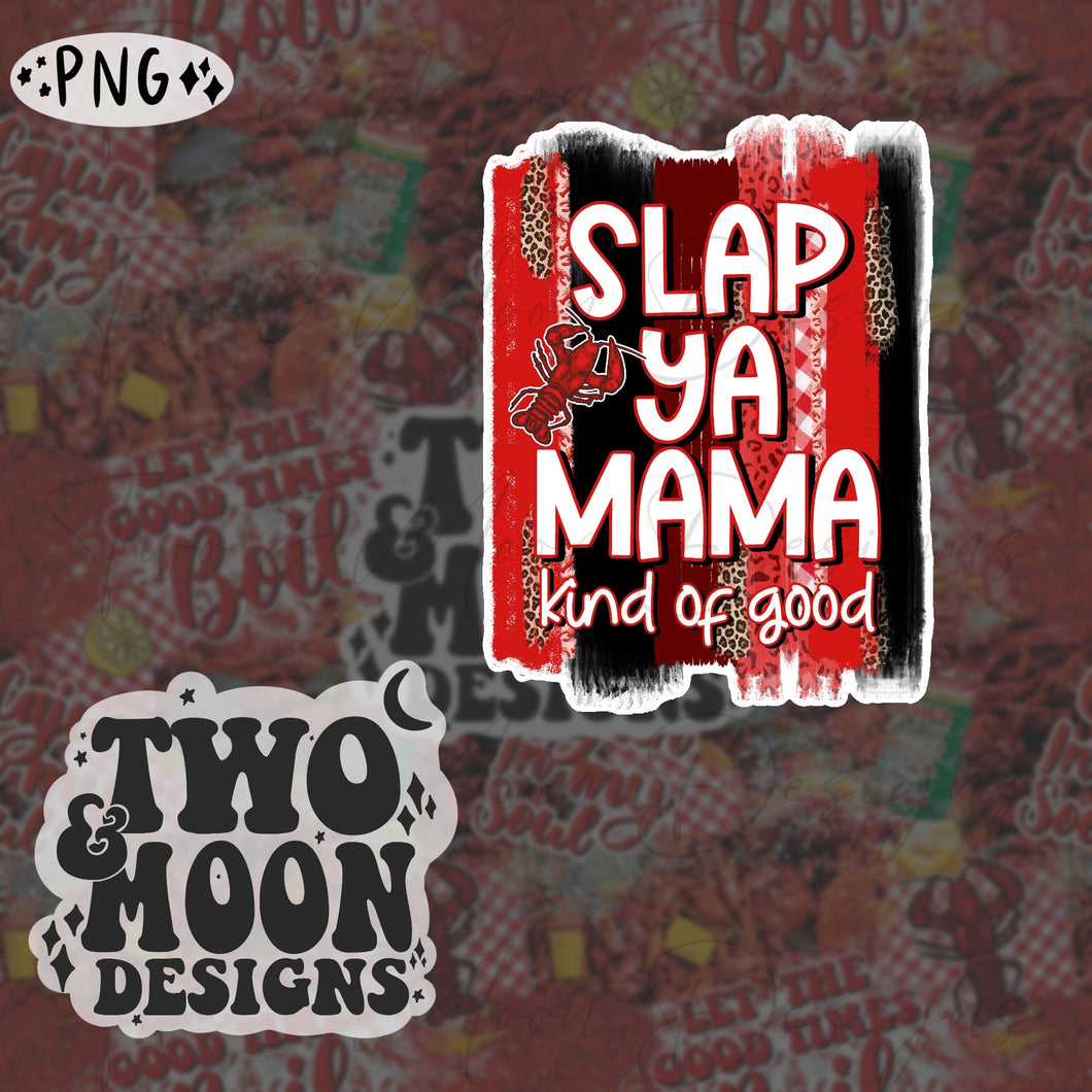 SLAP YAH MAMA KIND OF GOOD