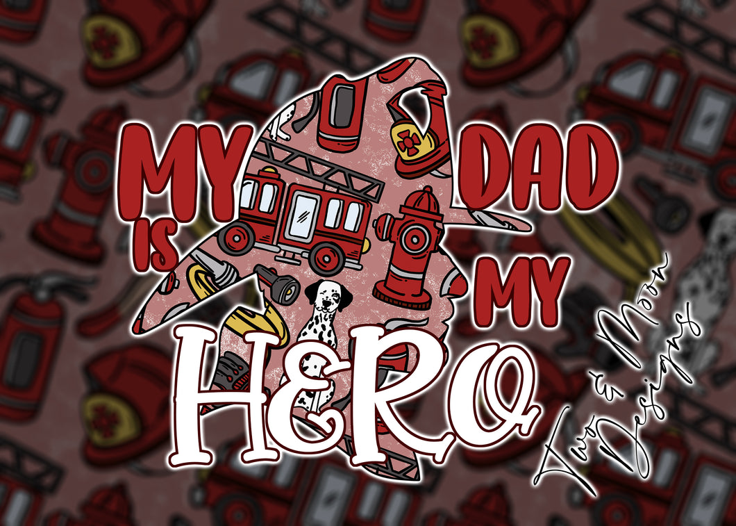 MY DAD IS MY HERO (FIREFIGHTER)